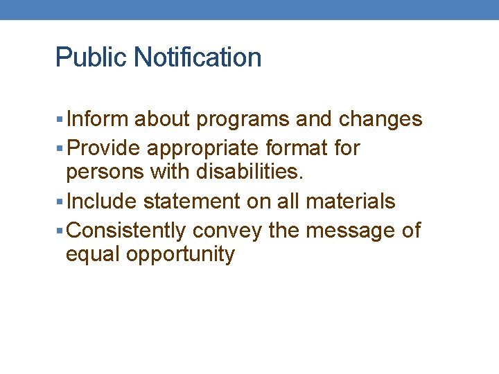 Public Notification § Inform about programs and changes § Provide appropriate format for persons