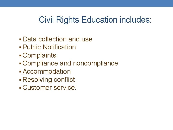 Civil Rights Education includes: § Data collection and use § Public Notification § Complaints