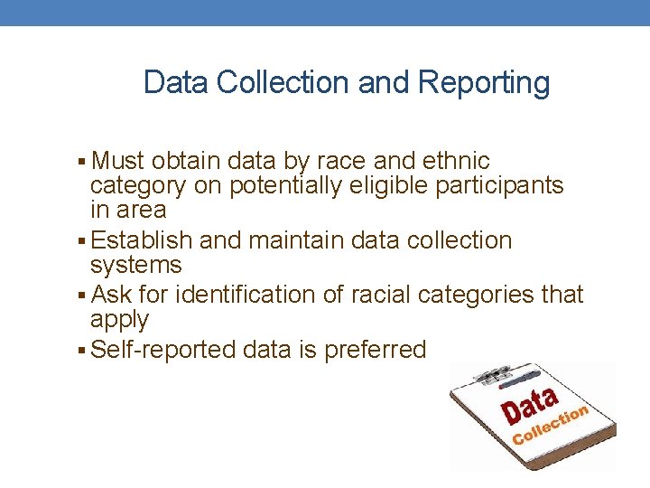 Data Collection and Reporting § Must obtain data by race and ethnic category on