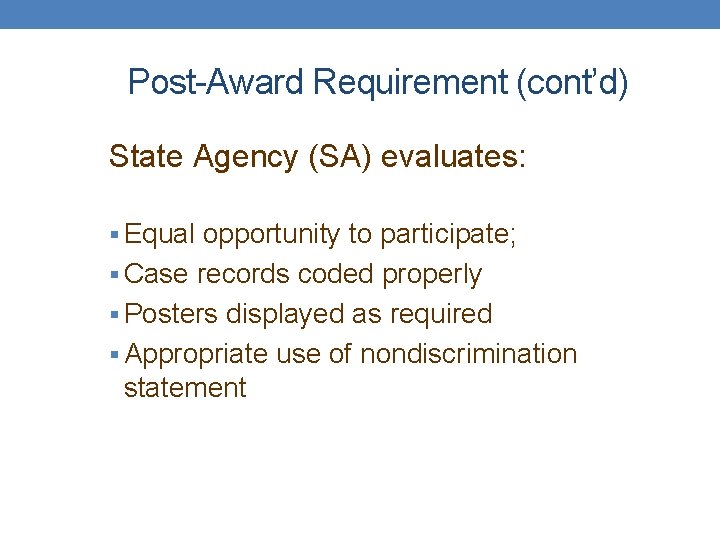 Post-Award Requirement (cont’d) State Agency (SA) evaluates: § Equal opportunity to participate; § Case