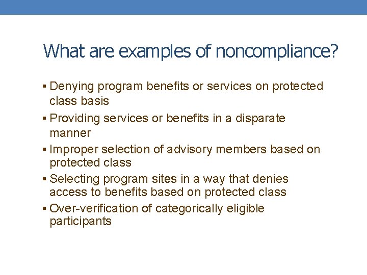 What are examples of noncompliance? § Denying program benefits or services on protected class