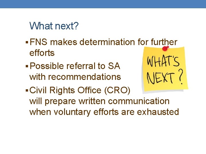 What next? § FNS makes determination for further efforts § Possible referral to SA