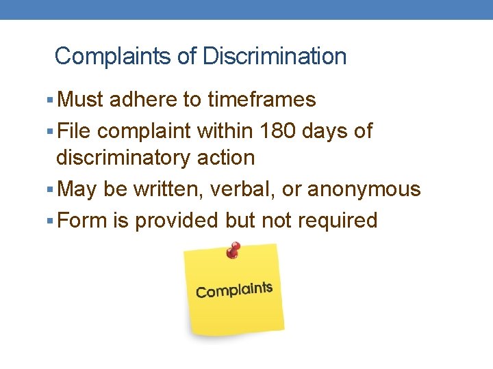 Complaints of Discrimination § Must adhere to timeframes § File complaint within 180 days