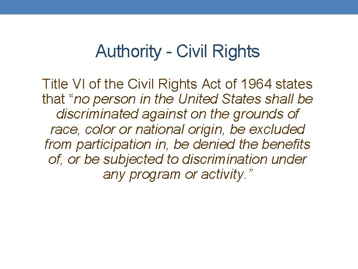 Authority - Civil Rights Title VI of the Civil Rights Act of 1964 states