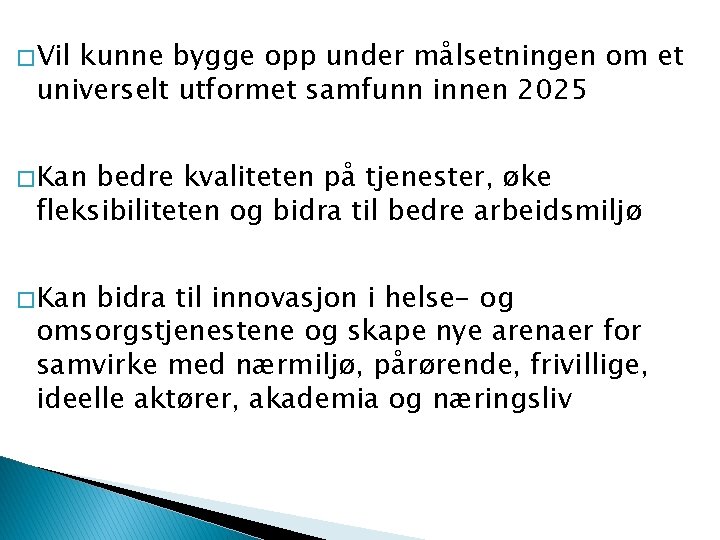 � Vil kunne bygge opp under målsetningen om et universelt utformet samfunn innen 2025