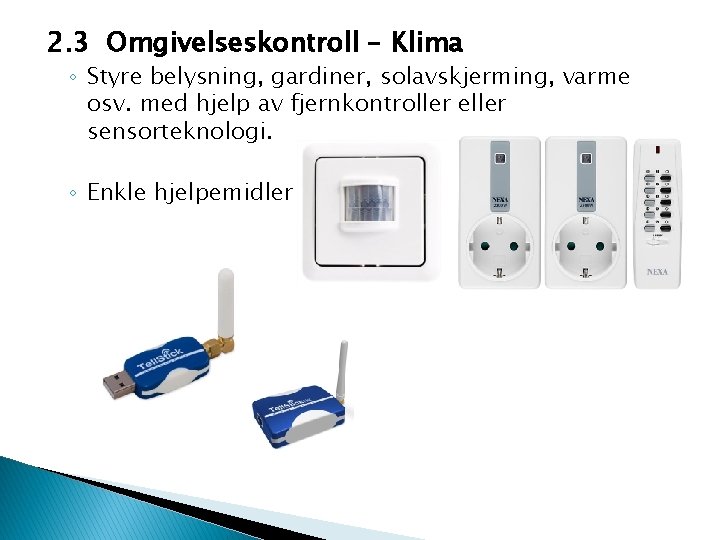 2. 3 Omgivelseskontroll – Klima ◦ Styre belysning, gardiner, solavskjerming, varme osv. med hjelp