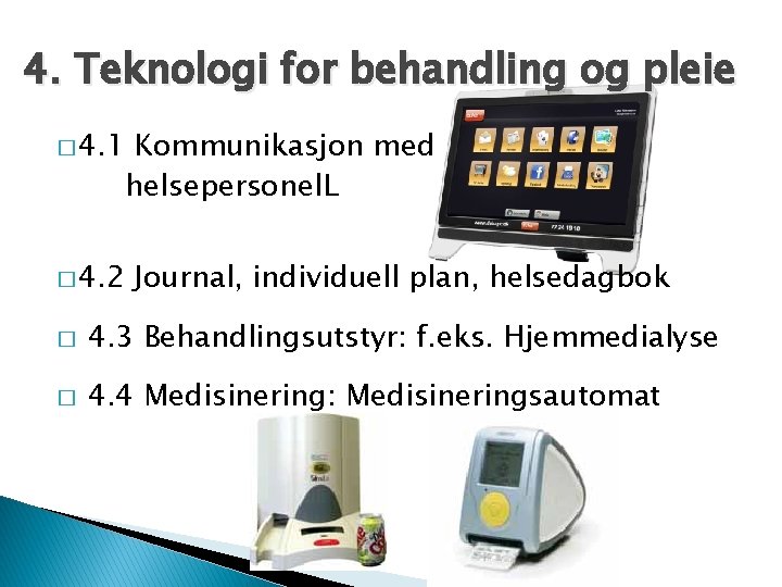 4. Teknologi for behandling og pleie � 4. 1 � 4. 2 Kommunikasjon med