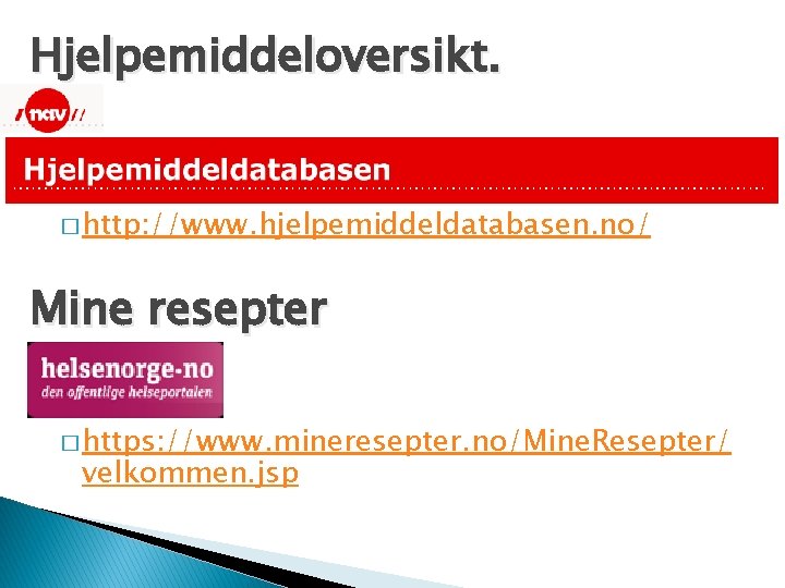 Hjelpemiddeloversikt. � http: //www. hjelpemiddeldatabasen. no/ Mine resepter � https: //www. mineresepter. no/Mine. Resepter/