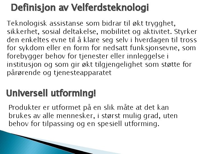 Definisjon av Velferdsteknologi Teknologisk assistanse som bidrar til økt trygghet, sikkerhet, sosial deltakelse, mobilitet