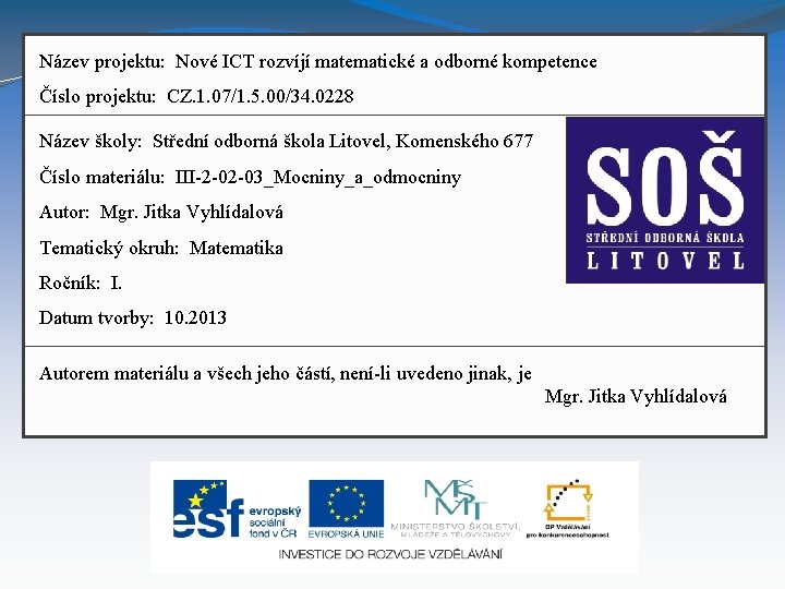 Název projektu: Nové ICT rozvíjí matematické a odborné kompetence Číslo projektu: CZ. 1. 07/1.