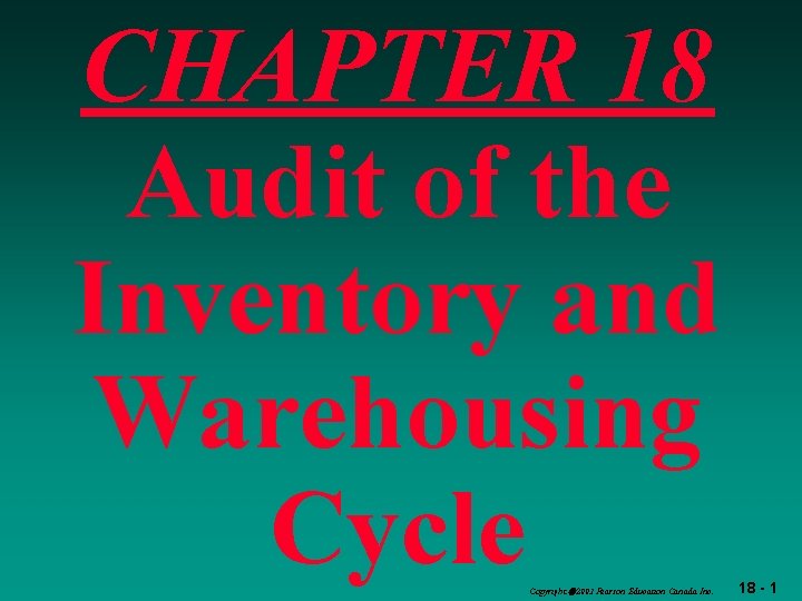 CHAPTER 18 Audit of the Inventory and Warehousing Cycle Copyright 2003 Pearson Education Canada