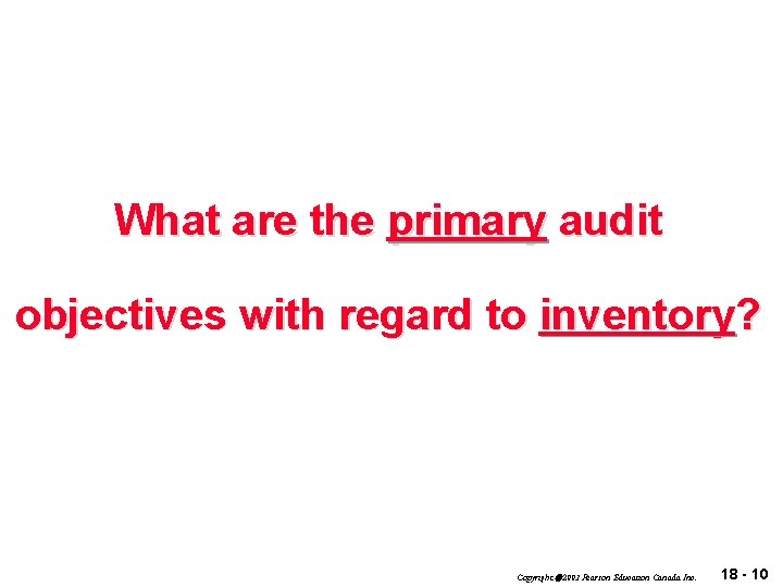 What are the primary audit objectives with regard to inventory? Copyright 2003 Pearson Education