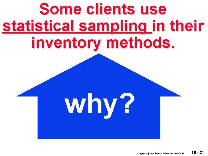 Some clients use statistical sampling in their inventory methods. why? Copyright 2003 Pearson Education