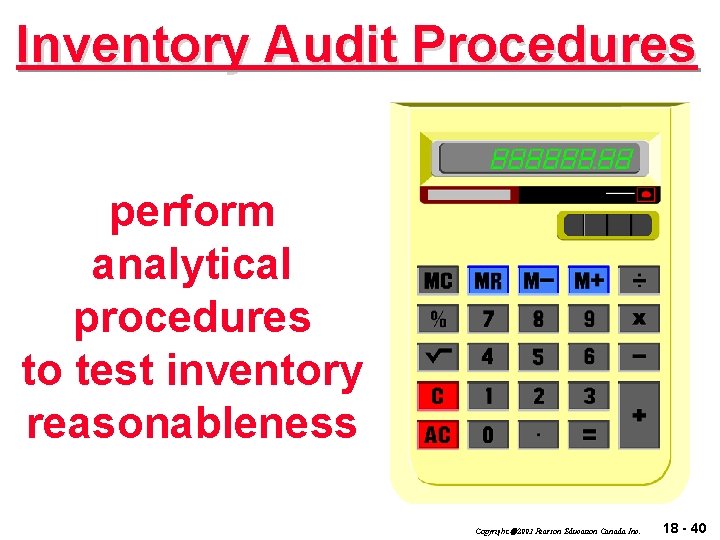 Inventory Audit Procedures perform analytical procedures to test inventory reasonableness Copyright 2003 Pearson Education