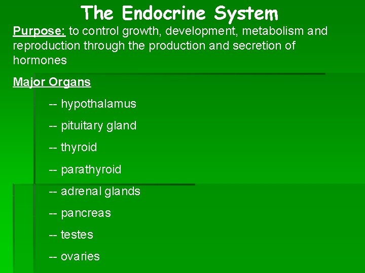 The Endocrine System Purpose: to control growth, development, metabolism and reproduction through the production The Endocrine System Purpose: to control growth, development, metabolism and reproduction through the production