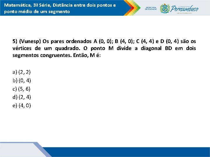 Matemática, 3ª Série, Distância entre dois pontos e ponto médio de um segmento 5)