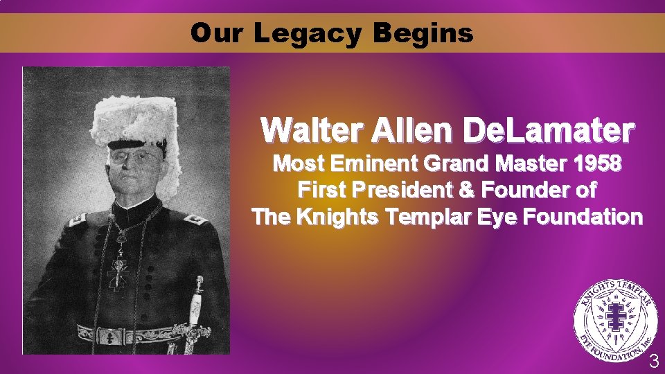 Our Legacy Begins Walter Allen De. Lamater Most Eminent Grand Master 1958 First President