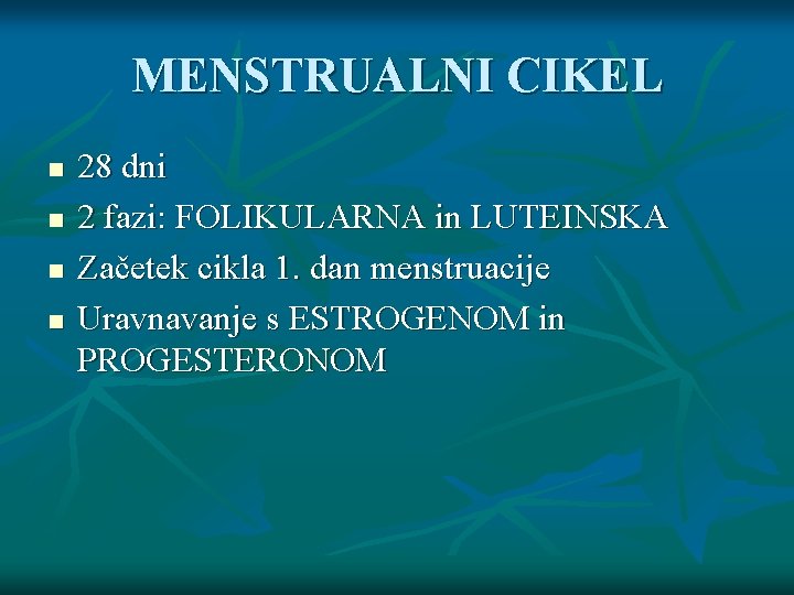 MENSTRUALNI CIKEL n n 28 dni 2 fazi: FOLIKULARNA in LUTEINSKA Začetek cikla 1.