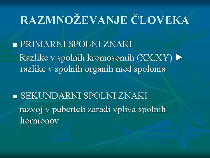 RAZMNOŽEVANJE ČLOVEKA n n PRIMARNI SPOLNI ZNAKI Razlike v spolnih kromosomih (XX, XY) ►