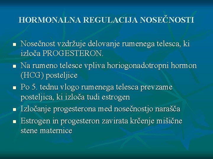 HORMONALNA REGULACIJA NOSEČNOSTI n n n Nosečnost vzdržuje delovanje rumenega telesca, ki izloča PROGESTERON.