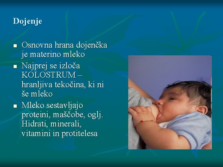 Dojenje n n n Osnovna hrana dojenčka je materino mleko Najprej se izloča KOLOSTRUM