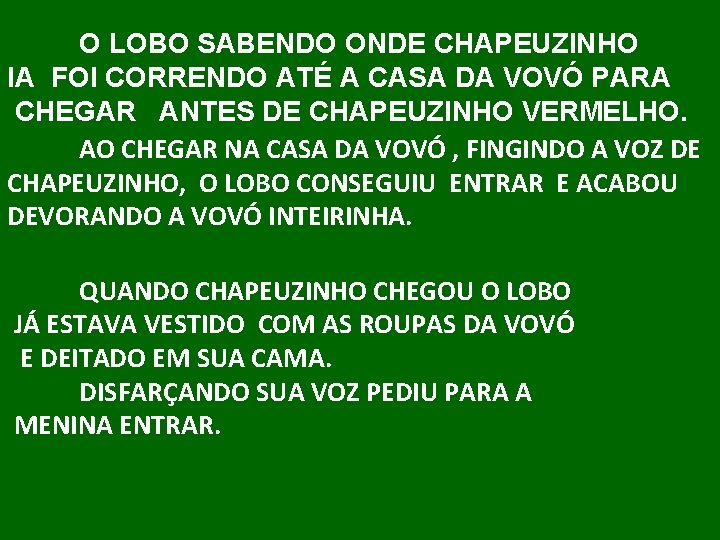 O LOBO SABENDO ONDE CHAPEUZINHO IA FOI CORRENDO ATÉ A CASA DA VOVÓ PARA
