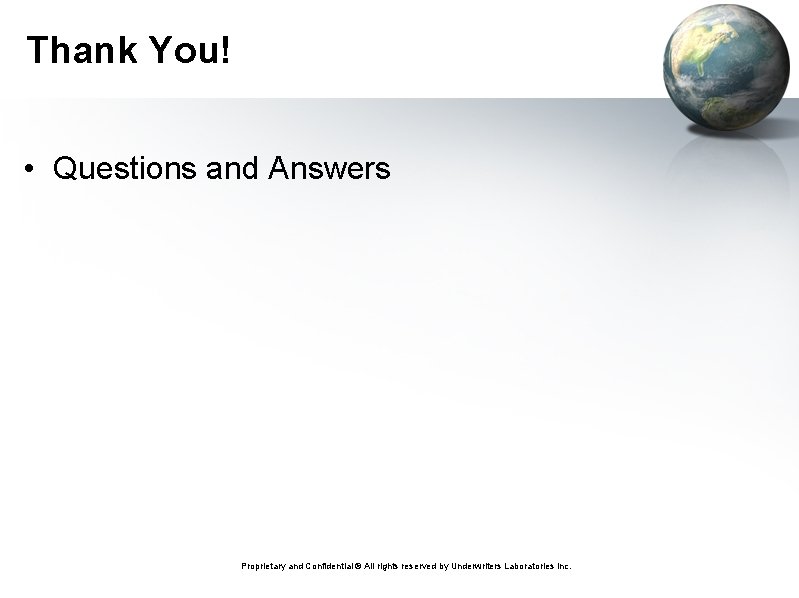 Thank You! • Questions and Answers Proprietary and Confidential ® All rights reserved by