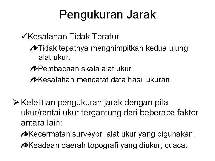 Pengukuran Jarak üKesalahan Tidak Teratur Tidak tepatnya menghimpitkan kedua ujung alat ukur. Pembacaan skala