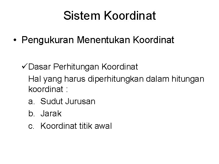 Sistem Koordinat • Pengukuran Menentukan Koordinat üDasar Perhitungan Koordinat Hal yang harus diperhitungkan dalam