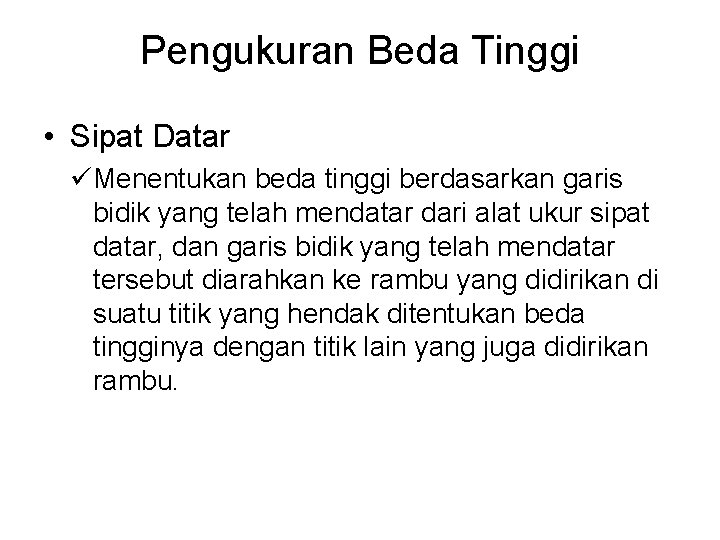 Pengukuran Beda Tinggi • Sipat Datar üMenentukan beda tinggi berdasarkan garis bidik yang telah