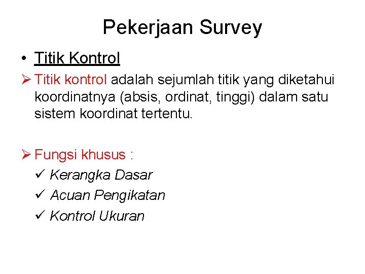 Pekerjaan Survey • Titik Kontrol Ø Titik kontrol adalah sejumlah titik yang diketahui koordinatnya