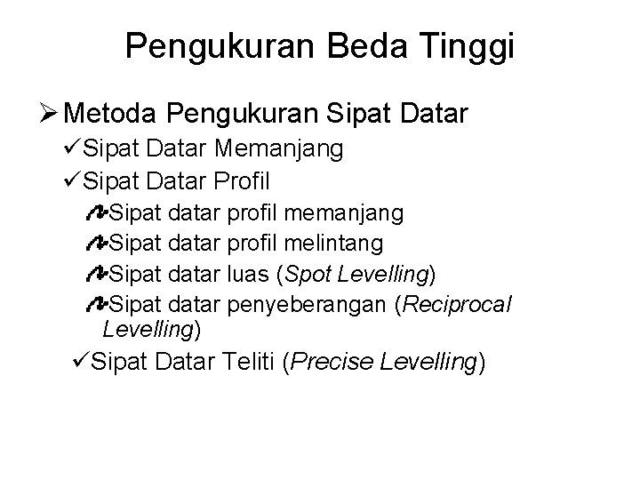 Pengukuran Beda Tinggi Ø Metoda Pengukuran Sipat Datar üSipat Datar Memanjang üSipat Datar Profil