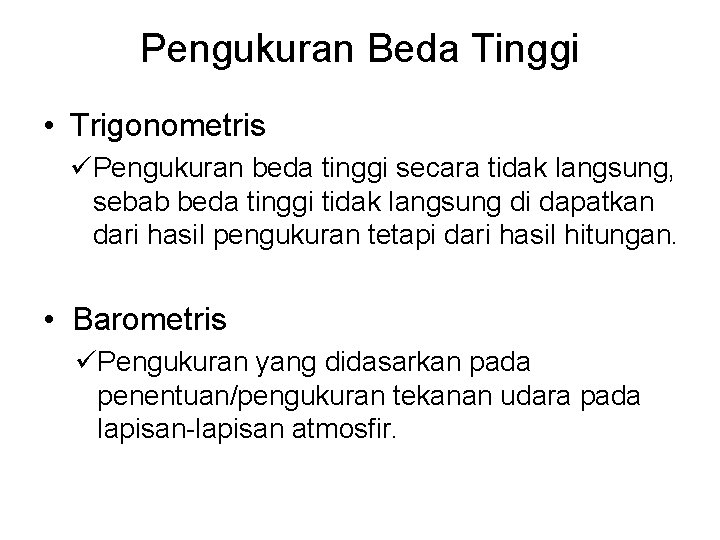 Pengukuran Beda Tinggi • Trigonometris üPengukuran beda tinggi secara tidak langsung, sebab beda tinggi