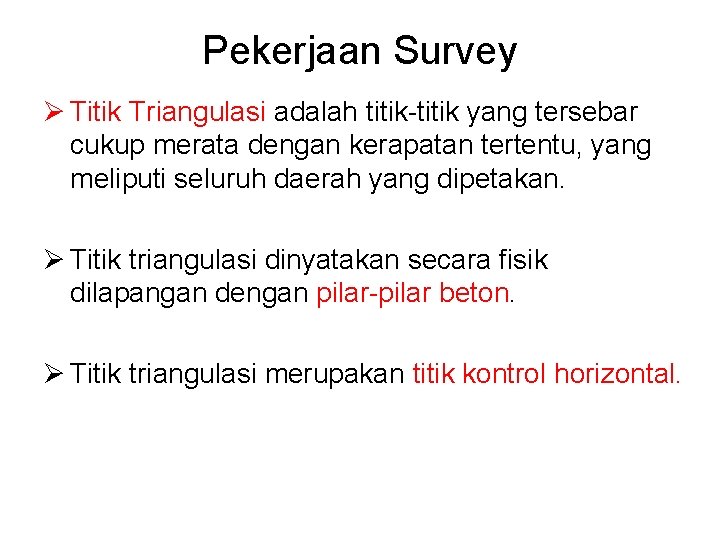 Pekerjaan Survey Ø Titik Triangulasi adalah titik-titik yang tersebar cukup merata dengan kerapatan tertentu,