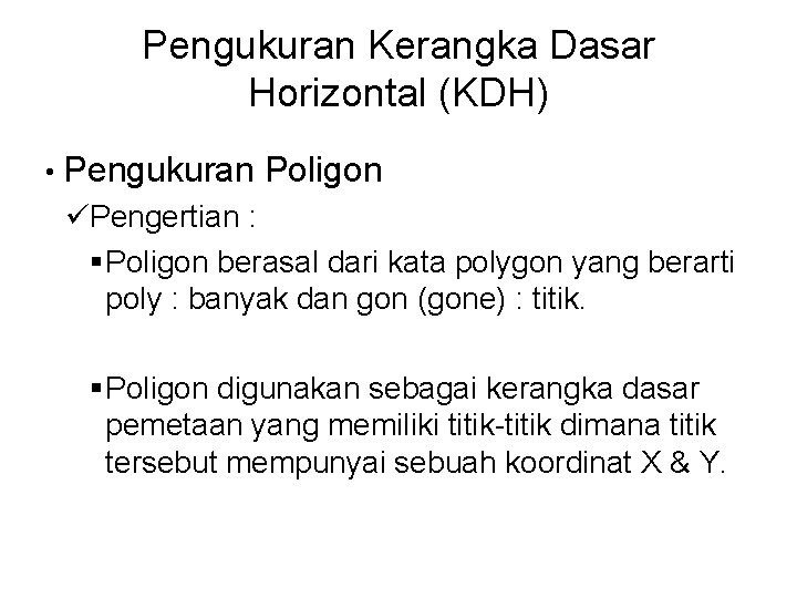 Pengukuran Kerangka Dasar Horizontal (KDH) • Pengukuran Poligon üPengertian : § Poligon berasal dari