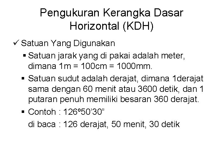 Pengukuran Kerangka Dasar Horizontal (KDH) ü Satuan Yang Digunakan § Satuan jarak yang di