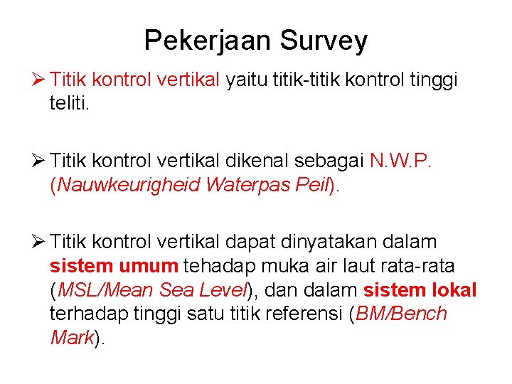 Pekerjaan Survey Ø Titik kontrol vertikal yaitu titik-titik kontrol tinggi teliti. Ø Titik kontrol