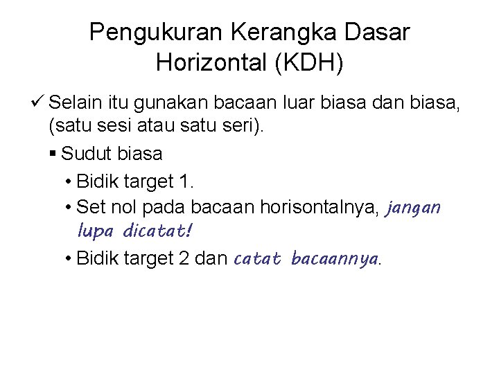 Pengukuran Kerangka Dasar Horizontal (KDH) ü Selain itu gunakan bacaan luar biasa dan biasa,