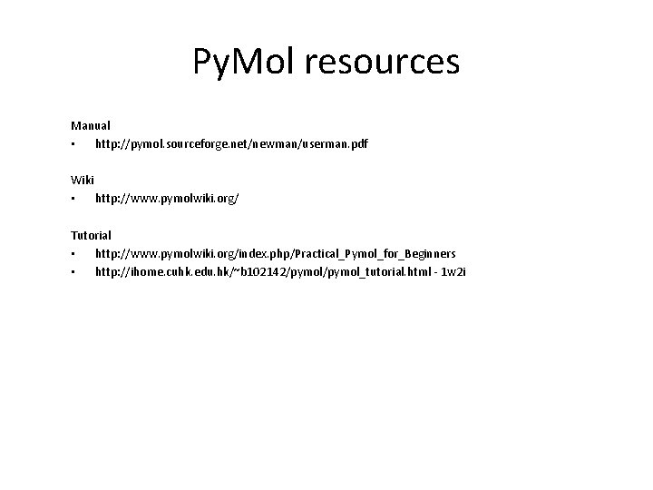 Py. Mol resources Manual • http: //pymol. sourceforge. net/newman/userman. pdf Wiki • http: //www.