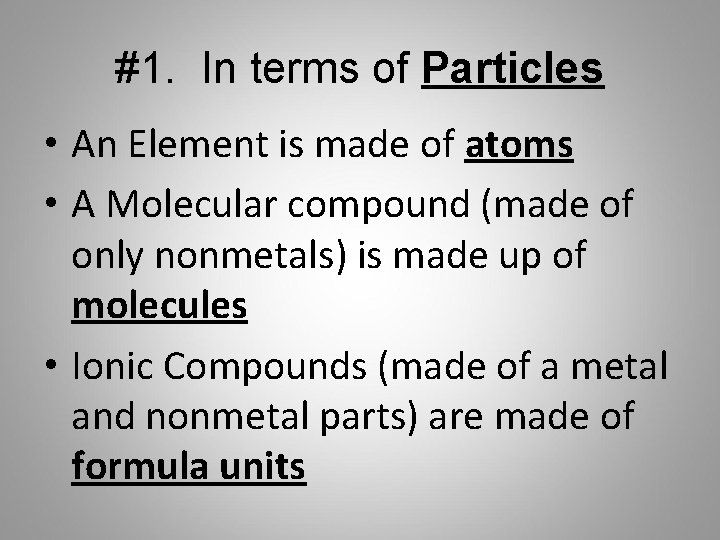 #1. In terms of Particles • An Element is made of atoms • A