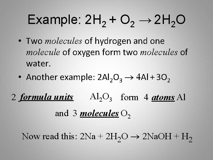 Example: 2 H 2 + O 2 → 2 H 2 O • Two