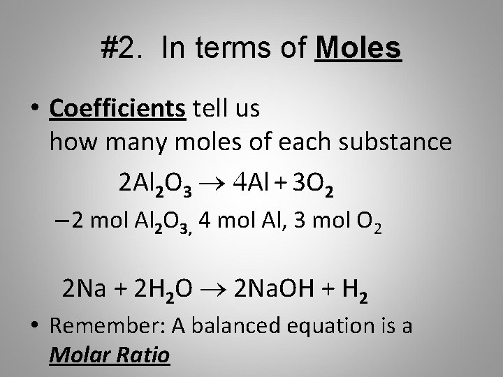 #2. In terms of Moles • Coefficients tell us how many moles of each