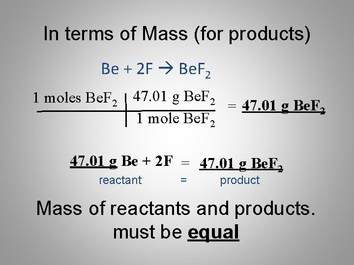 In terms of Mass (for products) Be + 2 F Be. F 2 1
