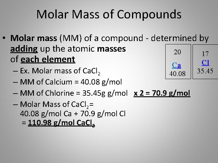 Molar Mass of Compounds • Molar mass (MM) of a compound - determined by