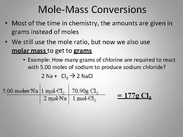 Mole-Mass Conversions • Most of the time in chemistry, the amounts are given in