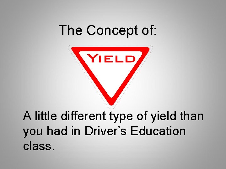 The Concept of: A little different type of yield than you had in Driver’s