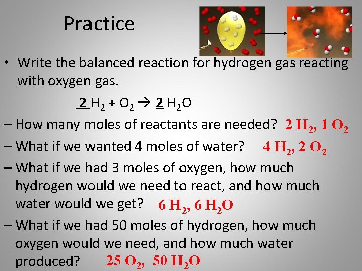 Practice • Write the balanced reaction for hydrogen gas reacting with oxygen gas. 2