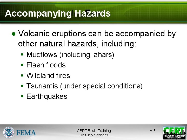 Accompanying Hazards ● Volcanic eruptions can be accompanied by other natural hazards, including: §