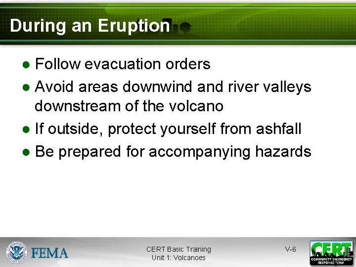 During an Eruption ● Follow evacuation orders ● Avoid areas downwind and river valleys