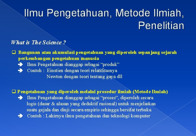 Ilmu Pengetahuan, Metode Ilmiah, Penelitian What is The Science ? q Bangunan atau akumulasi